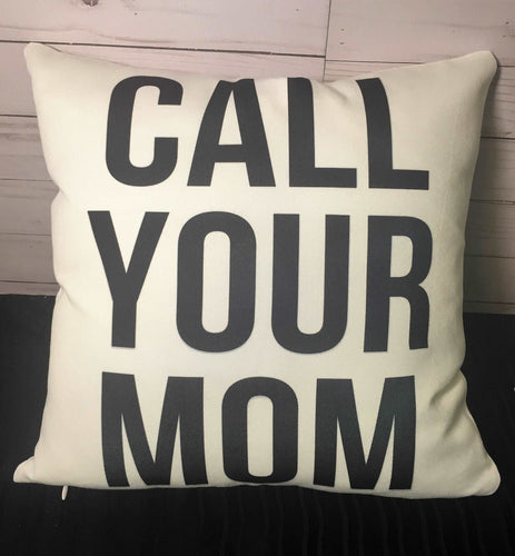 Call Your Mom - Burlap or White Canvas Pillow
