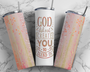 God Did Not Create You To Blend In - 20oz or 30oz Skinny Tumbler - Peach Pink Double Wall Stainless Steel  - NOT Epoxyel  - NOT Epoxy