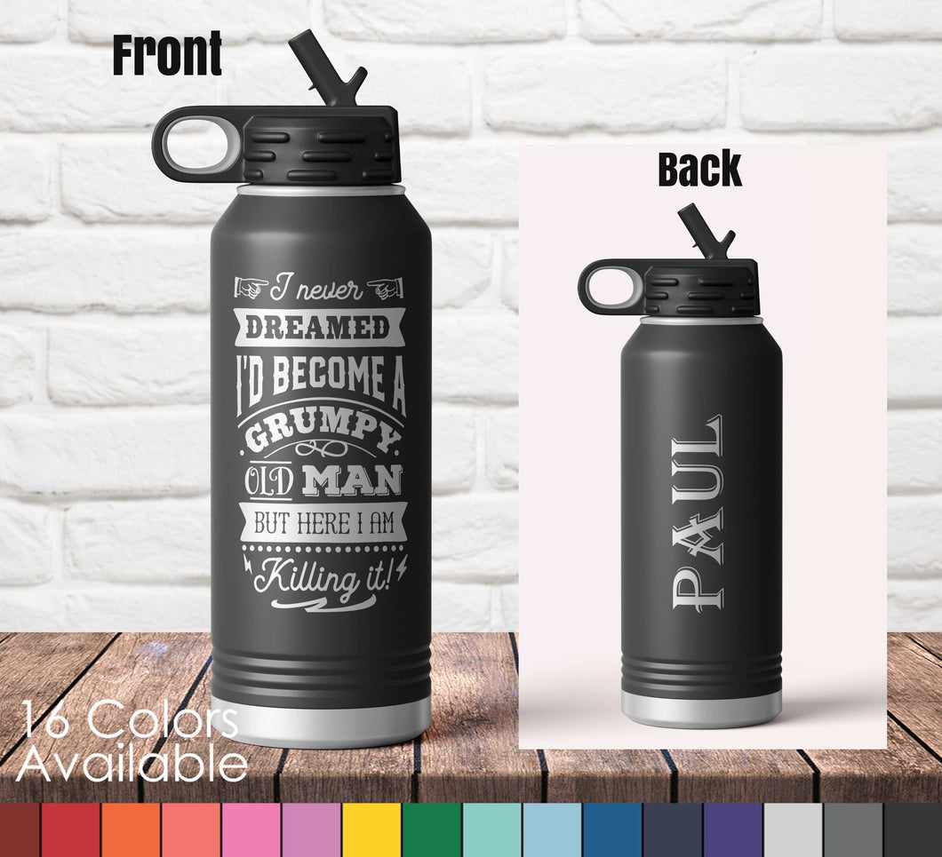 32 oz I Never Dreamed I'd Become a Grump Old Man, But Here I Am, Killin It - Personalized Laser Engraved Double Wall Water Bottle