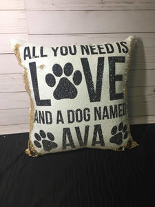 All You Need is Love and a Dog / Dogs Custom Sequin Pillow INCLUDES INSERT CUSHION - Personalized Dog Name Mermaid Pillow