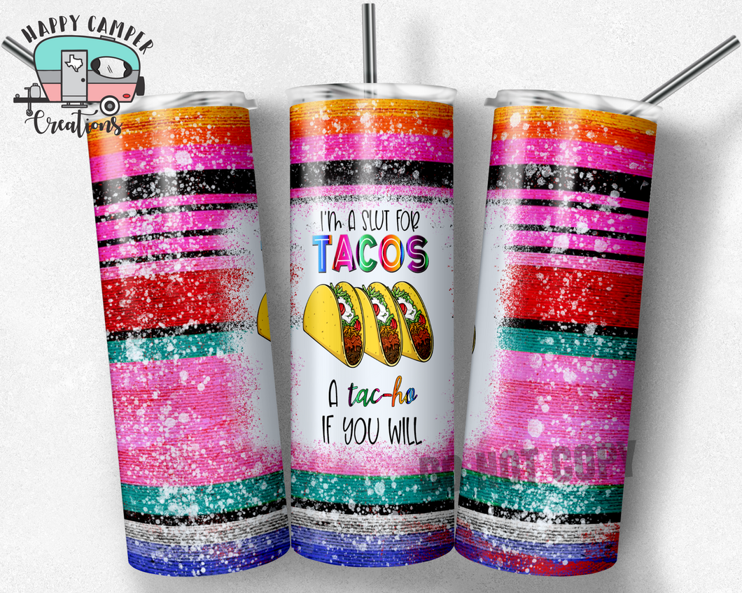 I'm a Slut for Tacos, a Tac-Ho if you will - Skinny Tumbler - Double Wall Steel - Funny Taco Tuesday Cinco de Mayo Cup