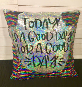 A Good Day for a Good Day Sequin Pillow - INCLUDES INSERT CUSHION